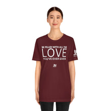 Load image into Gallery viewer, Filled with Love - Unisex Jersey Short Sleeve Tee
