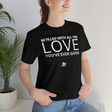 Load image into Gallery viewer, Filled with Love - Unisex Jersey Short Sleeve Tee
