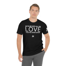 Load image into Gallery viewer, Filled with Love - Unisex Jersey Short Sleeve Tee
