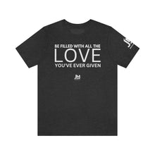 Load image into Gallery viewer, Filled with Love - Unisex Jersey Short Sleeve Tee
